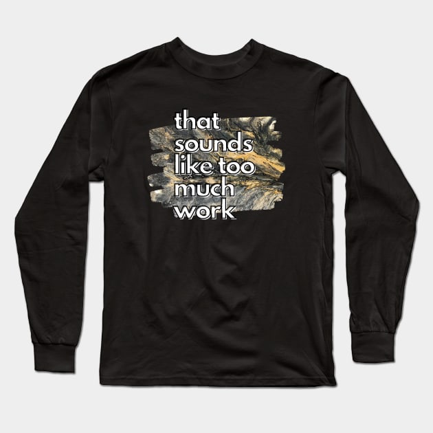 That Sounds Like Too Much Work - Gold & Black Acrylic Pour Long Sleeve T-Shirt by v_art9